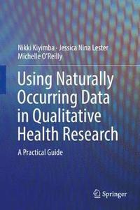 bokomslag Using Naturally Occurring Data in Qualitative Health Research