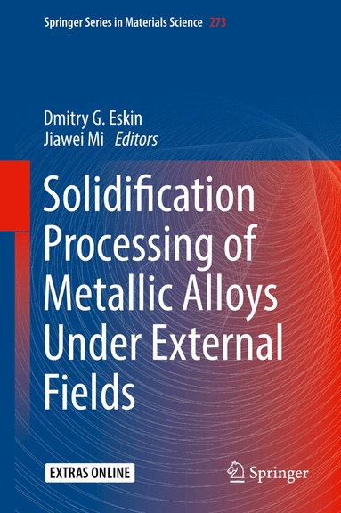 Dmitry G. Eskin, Jiawei Mi - Solidification Processing of Metallic Alloys Under External Fields, Inbunden