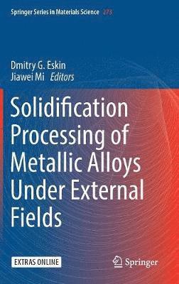 Solidification Processing of Metallic Alloys Under External Fields 1