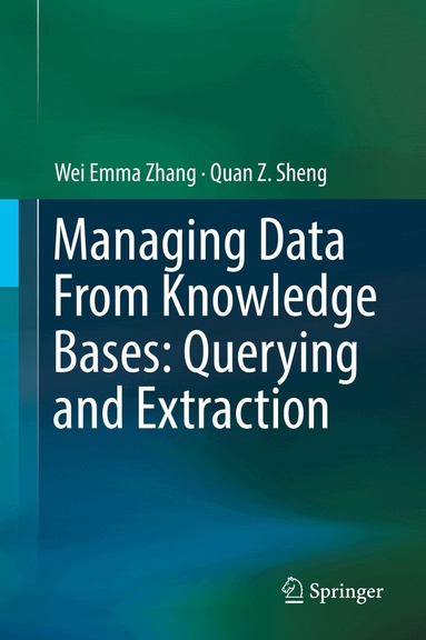 Wei Emma Zhang, Quan Z. Sheng - Managing Data From Knowledge Bases: Querying and Extraction, Inbunden