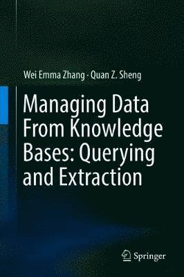 Wei Emma Zhang, Quan Z. Sheng - Managing Data From Knowledge Bases: Querying and Extraction, Inbunden