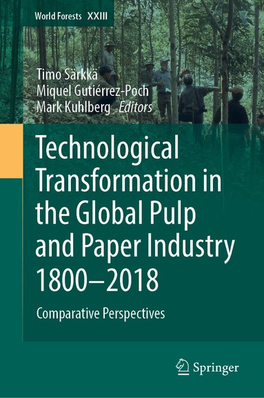 Timo Särkkä, Miquel Gutiérrez-Poch, Mark Kuhlberg - Technological Transformation in the Global Pulp and Paper Industry 1800–2018, Inbunden