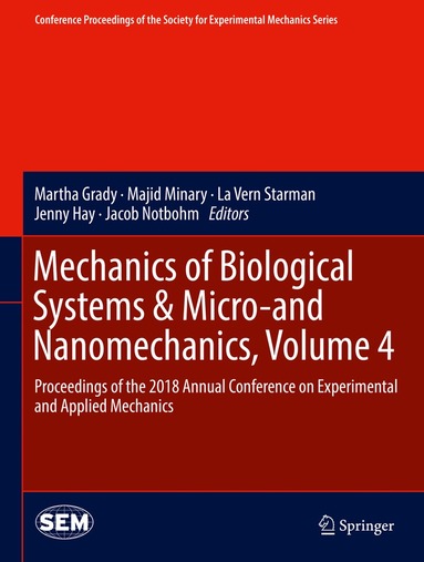 Martha Grady, Majid Minary, La Vern Starman, Jenny Hay, Jacob Notbohm - Mechanics of Biological Systems & Micro-and Nanomechanics, Volume 4, Inbunden