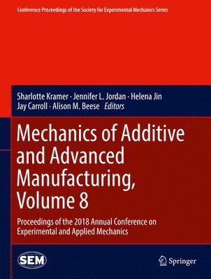 bokomslag Mechanics of Additive and Advanced Manufacturing, Volume 8