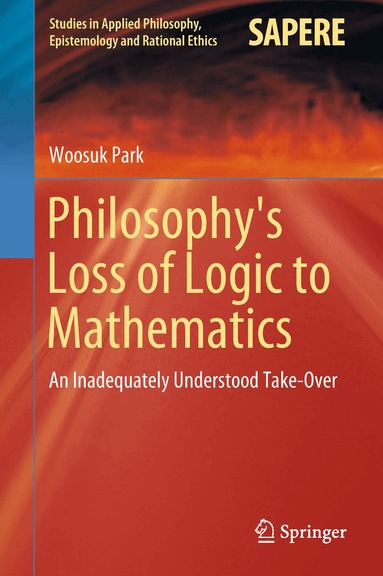 Woosuk Park - Philosophy's Loss of Logic to Mathematics, Inbunden