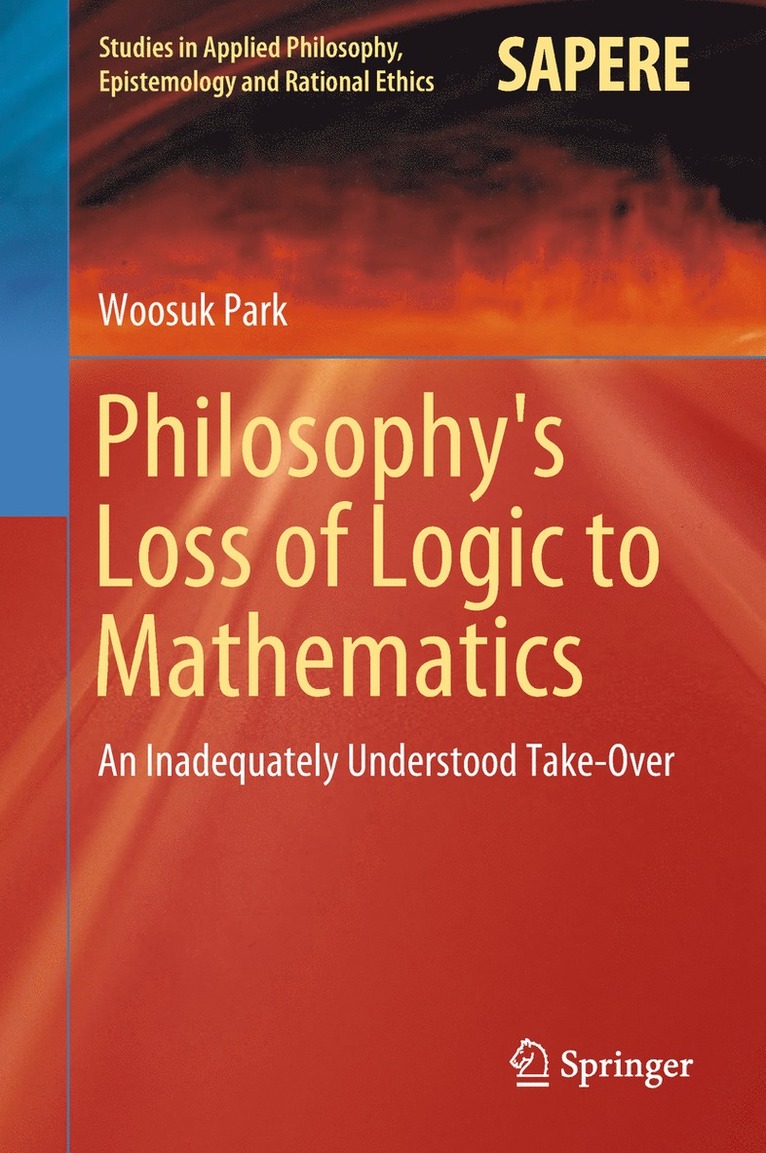 Woosuk Park - Philosophy's Loss of Logic to Mathematics, Inbunden
