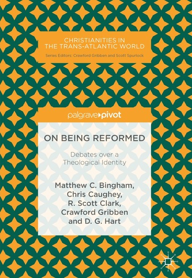 Matthew C. Bingham, Chris Caughey, R. Scott Clark, Crawford Gribben, D. G. Hart - On Being Reformed, Inbunden