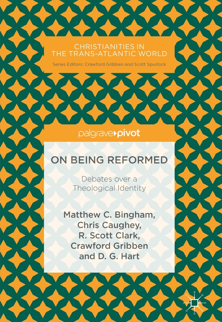 Matthew C. Bingham, Chris Caughey, R. Scott Clark, Crawford Gribben, D. G. Hart - On Being Reformed, Inbunden