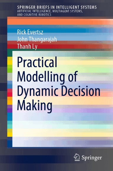 Rick Evertsz, John Thangarajah, Thanh Ly - Practical Modelling of Dynamic Decision Making, Häftad
