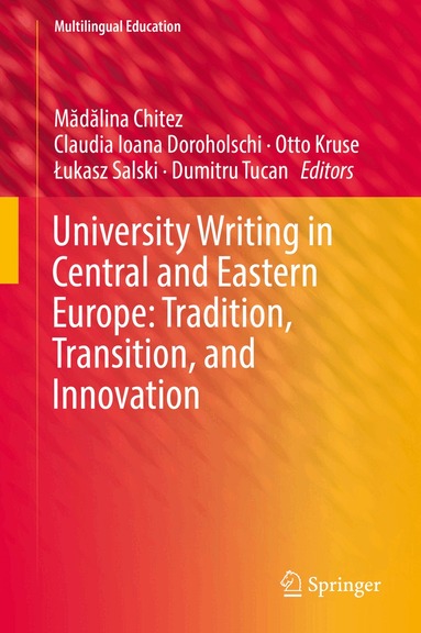 Mădălina Chitez, Claudia Ioana Doroholschi, Otto Kruse, Łukasz Salski, Dumitru Tucan - University Writing in Central and Eastern Europe: Tradition, Transition, and Innovation, Inbunden