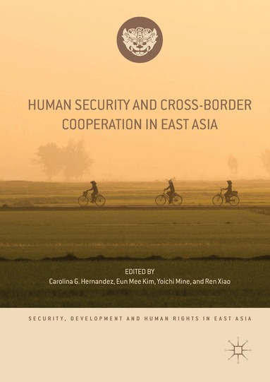 Carolina G. Hernandez, Eun Mee Kim, Yoichi Mine, Ren Xiao - Human Security and Cross-Border Cooperation in East Asia, Inbunden