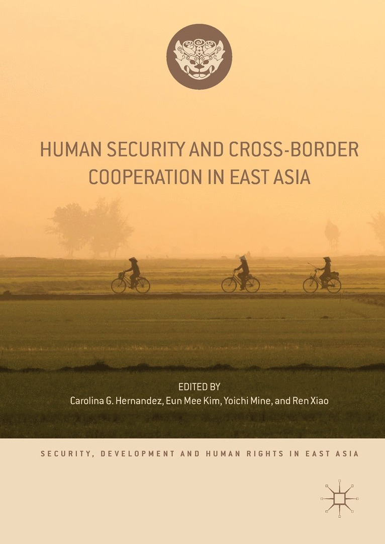 Carolina G. Hernandez, Eun Mee Kim, Yoichi Mine, Ren Xiao - Human Security and Cross-Border Cooperation in East Asia, Inbunden