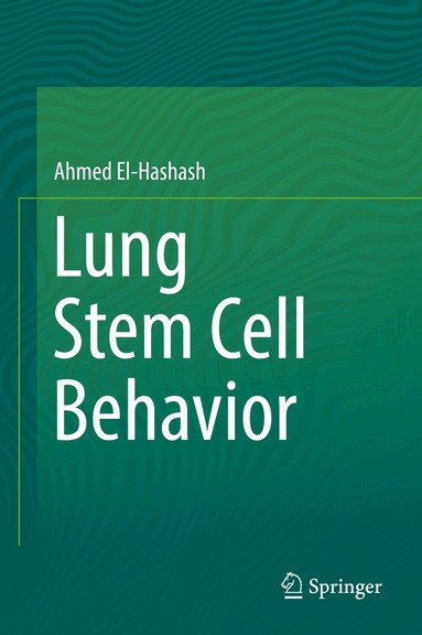 Ahmed El-Hashash - Lung Stem Cell Behavior, Inbunden