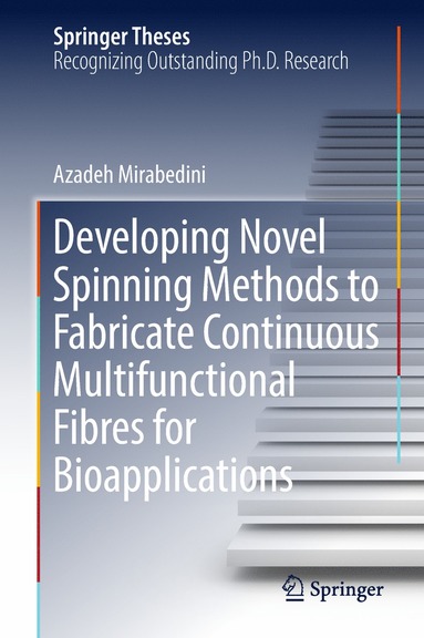 bokomslag Developing Novel Spinning Methods to Fabricate Continuous Multifunctional Fibres for Bioapplications