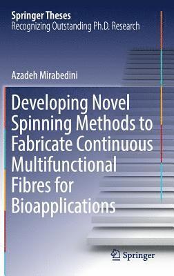 Developing Novel Spinning Methods to Fabricate Continuous Multifunctional Fibres for Bioapplications 1