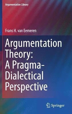Argumentation Theory: A Pragma-Dialectical Perspective 1