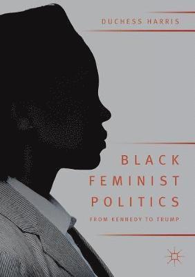 bokomslag Black Feminist Politics from Kennedy to Trump