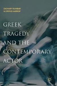 bokomslag Greek Tragedy and the Contemporary Actor