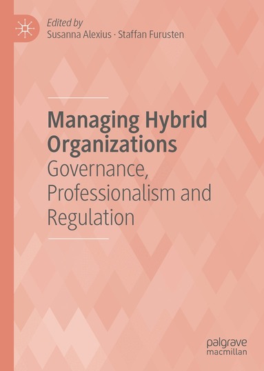 Susanna Alexius, Staffan Furusten - Managing Hybrid Organizations, Inbunden