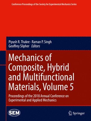 Piyush R. Thakre, Raman P. Singh, Geoffrey Slipher - Mechanics of Composite, Hybrid and Multifunctional Materials, Volume 5, Inbunden