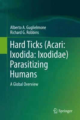 Alberto A. Guglielmone, Richard G. Robbins - Hard Ticks (Acari: Ixodida: Ixodidae) Parasitizing Humans, Inbunden