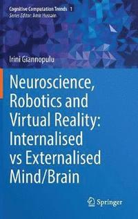 bokomslag Neuroscience, Robotics and Virtual Reality: Internalised vs Externalised Mind/Brain