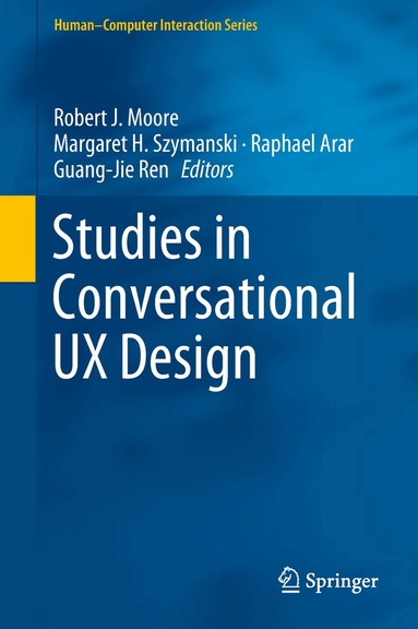 Robert J. Moore, Margaret H. Szymanski, Raphael Arar, Guang-Jie Ren - Studies in Conversational UX Design, Inbunden