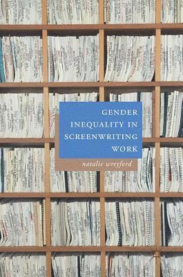 Natalie Wreyford - Gender Inequality in Screenwriting Work, Inbunden