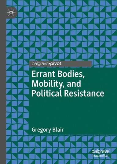 bokomslag Errant Bodies, Mobility, and Political Resistance