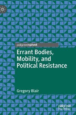 Gregory Blair - Errant Bodies, Mobility, and Political Resistance, Inbunden