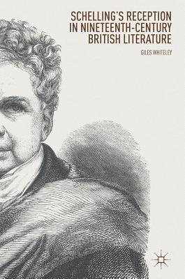 Giles Whiteley - Schelling’s Reception in Nineteenth-Century British Literature, Inbunden