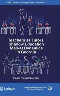 bokomslag Teachers as Tutors: Shadow Education Market Dynamics in Georgia