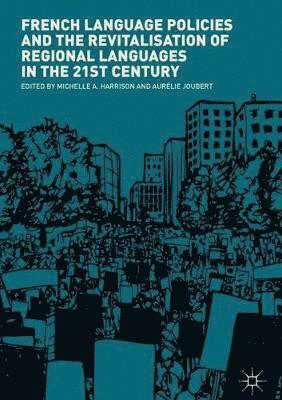 Michelle A. Harrison, Aurélie Joubert, Aurelie Joubert - French Language Policies and the Revitalisation of Regional Languages in the 21st Century, Inbunden