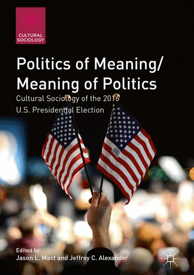 Jason L. Mast, Jeffrey C. Alexander - Politics of Meaning/Meaning of Politics, Inbunden