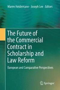 bokomslag The Future of the Commercial Contract in Scholarship and Law Reform