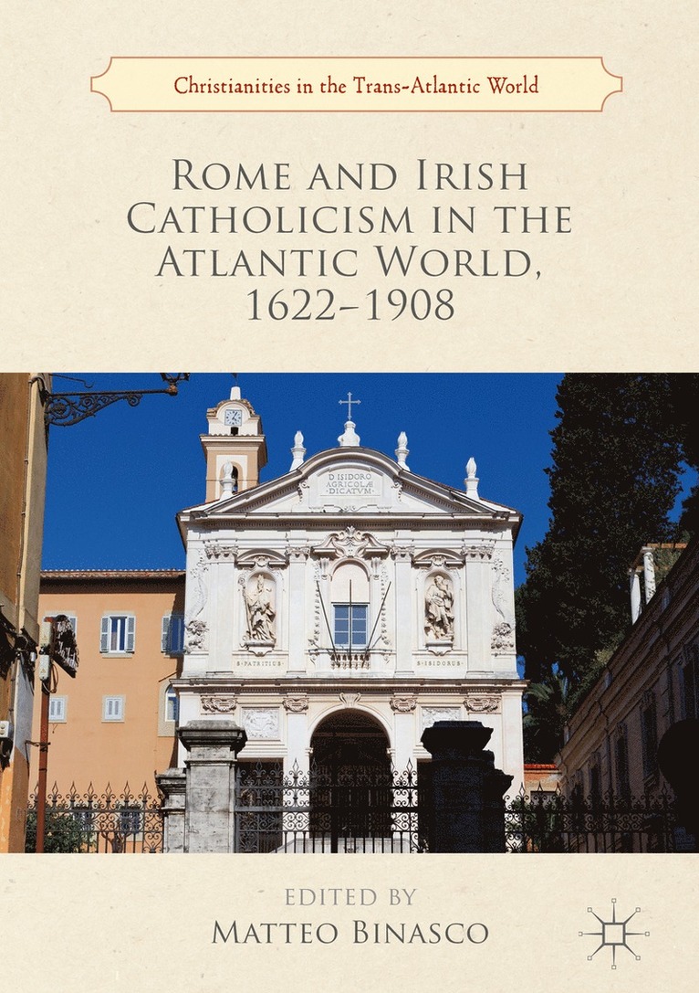 Matteo Binasco - Rome and Irish Catholicism in the Atlantic World, 1622–1908, Inbunden