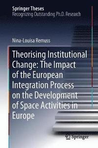 bokomslag Theorising Institutional Change: The Impact of the European Integration Process on the Development of Space Activities in Europe