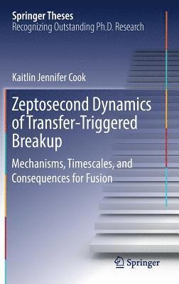 Kaitlin Jennifer Cook - Zeptosecond Dynamics of Transfer‐Triggered Breakup, Inbunden