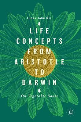 Lucas John Mix - Life Concepts from Aristotle to Darwin, Inbunden