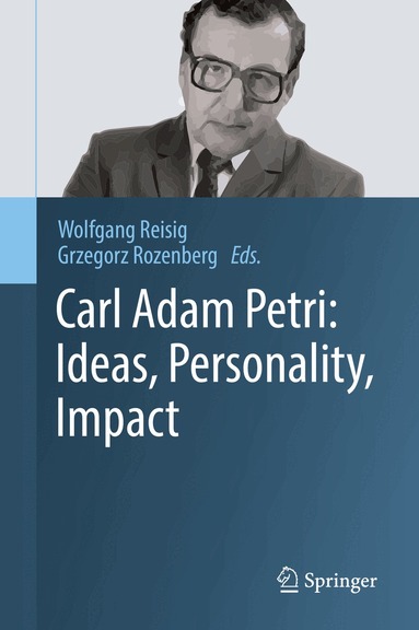 Wolfgang Reisig, Grzegorz Rozenberg - Carl Adam Petri: Ideas, Personality, Impact, Inbunden