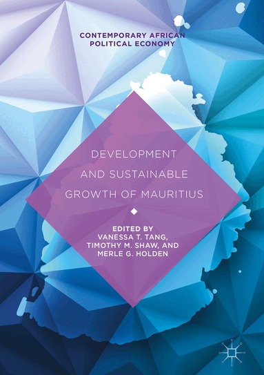 Vanessa T. Tang, Timothy M. Shaw, Merle G. Holden - Development and Sustainable Growth of Mauritius, Inbunden