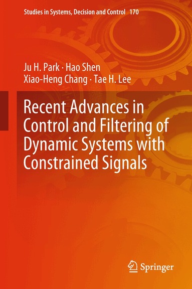 Ju H. Park, Hao Shen, Xiao-Heng Chang, Tae H. Lee - Recent Advances in Control and Filtering of Dynamic Systems with Constrained Signals, Inbunden