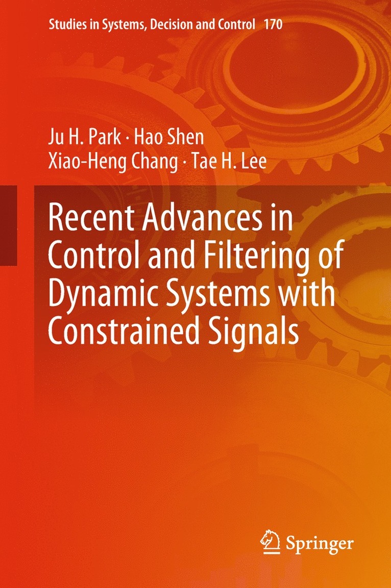 Ju H. Park, Hao Shen, Xiao-Heng Chang, Tae H. Lee - Recent Advances in Control and Filtering of Dynamic Systems with Constrained Signals, Inbunden