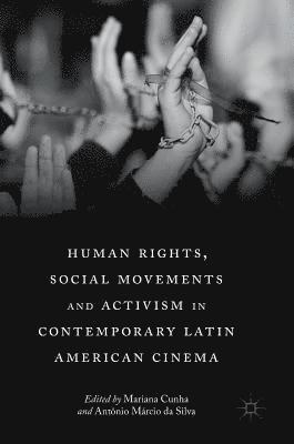 Human Rights, Social Movements and Activism in Contemporary Latin American Cinema 1