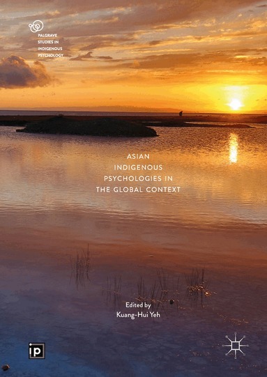 Kuang-Hui Yeh - Asian Indigenous Psychologies in the Global Context, Inbunden