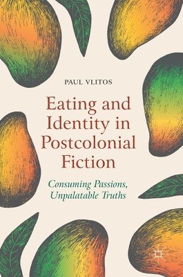 Paul Vlitos - Eating and Identity in Postcolonial Fiction, Inbunden