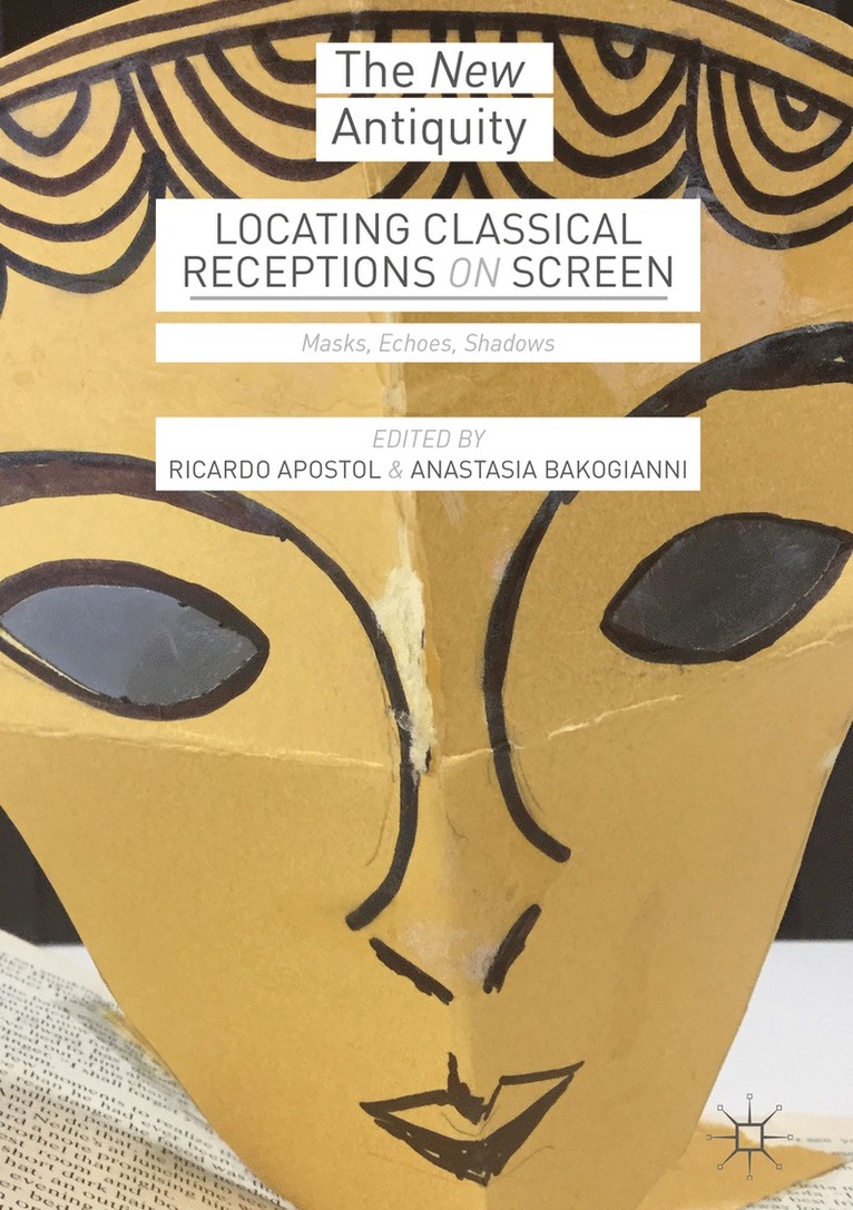 Ricardo Apostol, Anastasia Bakogianni - Locating Classical Receptions on Screen, Inbunden