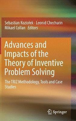 Sebastian Koziołek, Leonid Chechurin, Mikael Collan, Sebastian Koziolek - Advances and Impacts of the Theory of Inventive Problem Solving, Inbunden