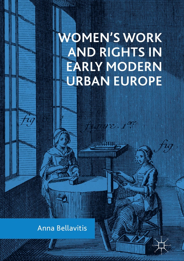 Anna Bellavitis - Women’s Work and Rights in Early Modern Urban Europe, Inbunden