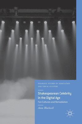 Anna Blackwell - Shakespearean Celebrity in the Digital Age, Inbunden
